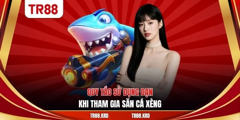 Quy tắc sử dụng đạn khi tham gia săn cá xèng