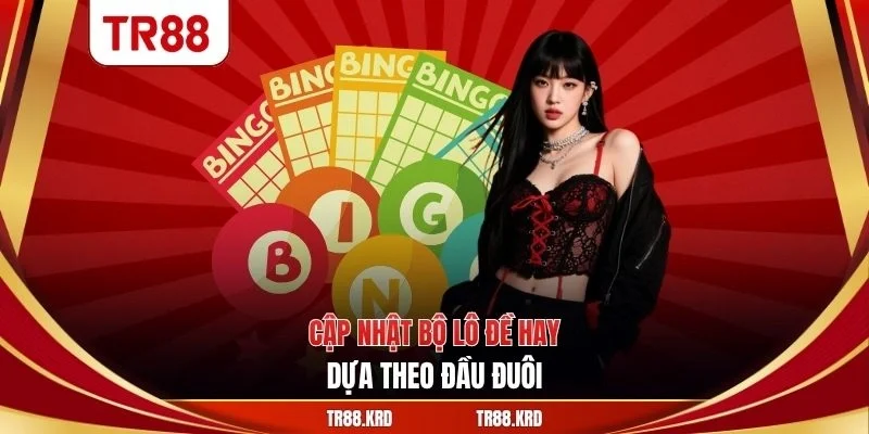 Cập nhật bộ lô đề hay dựa theo đầu đuôi