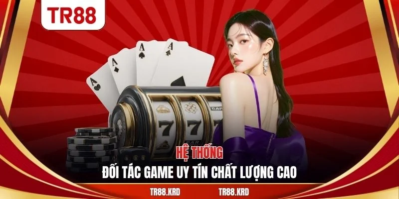 Hệ thống đối tác game uy tín chất lượng cao