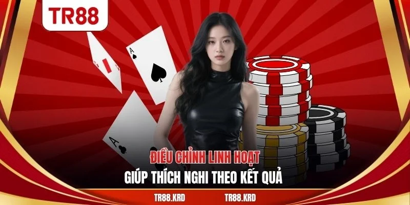 Điều chỉnh linh hoạt giúp thích nghi theo kết quả