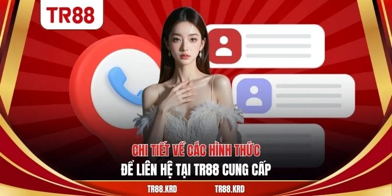 Chi tiết về các hình thức để liên hệ tại TR88 cung cấp