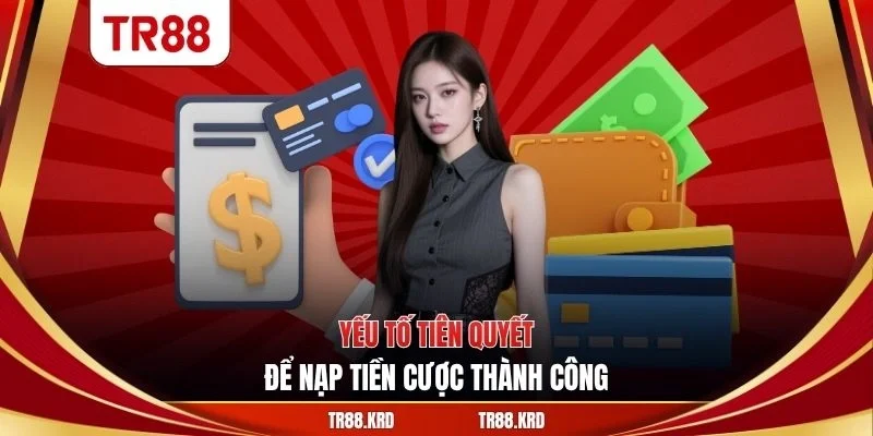 Yếu tố tiên quyết để nạp tiền cược thành công