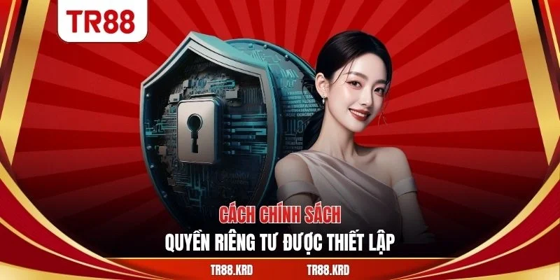 Cách chính sách quyền riêng tư được thiết lập
