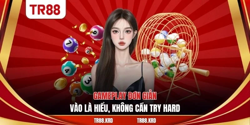 Gameplay đơn giản, vào là hiểu, không cần try hard